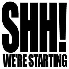 SHH! We're Starting - Burn Me Down