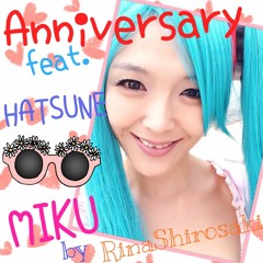Anniversary feat.MikuHatsune By白崎梨名