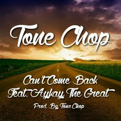Cant Come Back - Tone Chop Fet Aykay Tha Great