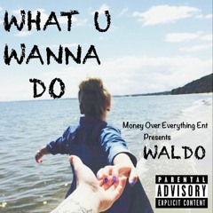 WHAT U WANNA DO