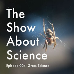 004: Gross Science with Anna Rothschild