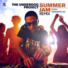 The Underdog Project - Summer Jam  (Evico Noir Broth Djs Remix)