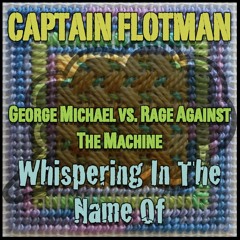 Whispering In The Name Of [George Michael vs. Rage Against The Machine]