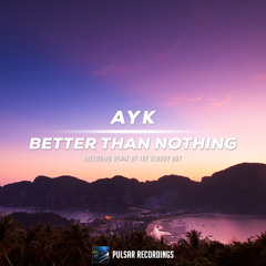 Ayk - Better Than Nothing (The Cloudy Day Remix)