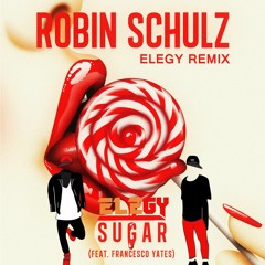 Robin Shulz ft. Francesco Yates - Sugar [Elegy Remix]