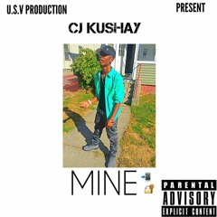 Mine (Hit Single) Prod By.  Cj Kushay
