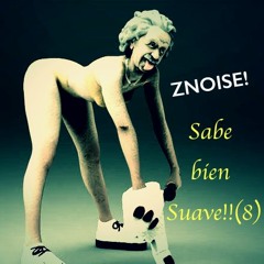 Znoise - Sabe Bien Suave!!!