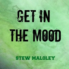 Get in the Mood - Stew Maloley