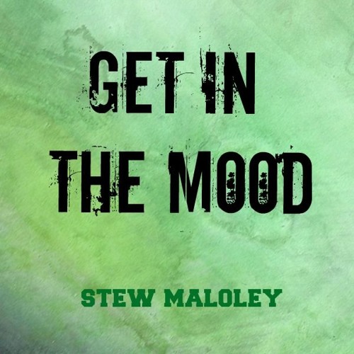 Get in the Mood - Stew Maloley