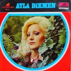 Ayla Dikmen - İlk ve Son Aşkım