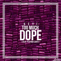 KEY! - Too Much Dope feat. Playboi Carti (prod. big emm)