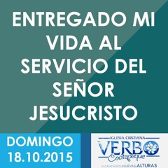 ENTREGANDO MI VIDA AL SERVICIO DEL SEÑOR JESUCRISTO | IGLESIA CRISTIANA VERBO COATEPEQUE | 18.10.15