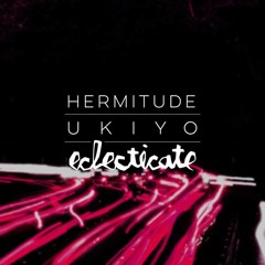 Hermitude - Ukiyo (eclecticate Remix) #HRMX