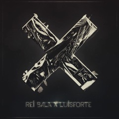 Rei Bala x Luis Forte - X (Original Mix)