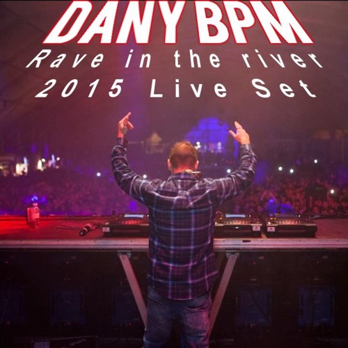Dany BPM @ Rave In The River 2015 (Live Set)
