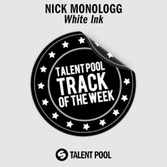 Nick Monologg - White Ink (Original Mix) [Talentpool Track of the Week 43]