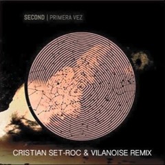 Second - Primera Vez (Cristian Set-Roc & Vilanoise Remix