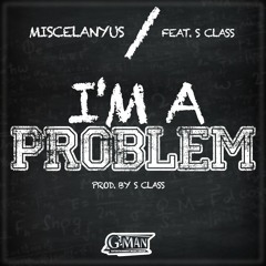 Miscelanyus-I'm A Problem (Produced By S Class)