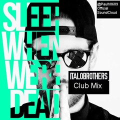 ItaloBrothers - Sleep When We're Dead (Club Mix)
