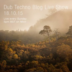Dub Techno Blog Live Show 060 - 18.10.15