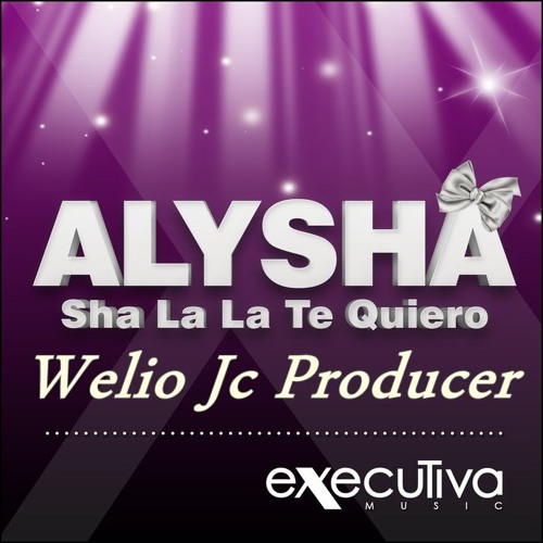 Alysha - Sha La La Te Quiero (Wellio JC Producer Extended Version)