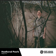 Heathered Pearls - Deep House Amsterdam Mixtape #172