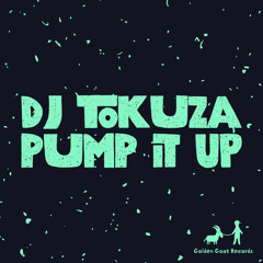 DJ Tokuza - Pump It Up [Golden Goat Records]