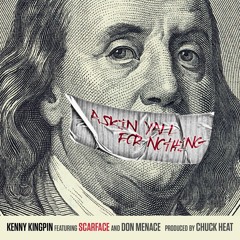 Kenny Kingpin feat Scarface - Askin Yall For Nothing