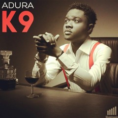 Adura (Produced by Baller Tosh) - K9