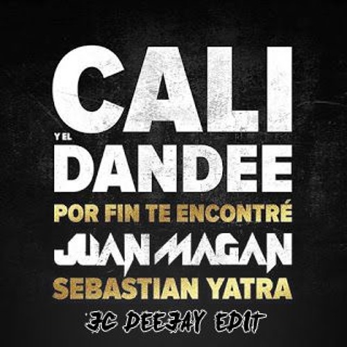Stream Cali & El Dandee Feat Juan Magan - Por Fin Te Encontré (JC Deejay  Edit) FREE DOWNLOAD!! by JC Deejay Official | Listen online for free on  SoundCloud