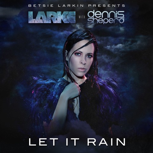 Betsie Larkin & Dennis Sheperd - Let It Rain [OUT NOW]
