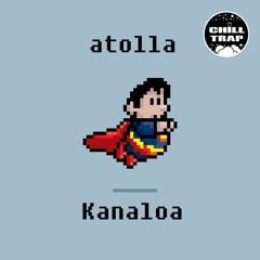 atolla - Kanaloa [Chill Trap Exclusive]