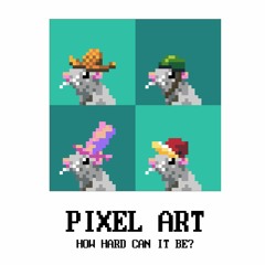 P1X Talk: Pixel Art - How Hard Can It Be?