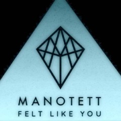 Manotett - Felt Like You (Swoon Remix) [Free Download]