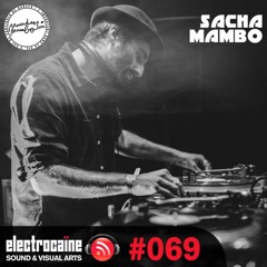 electrocaïne session #069 – Sacha Mambo