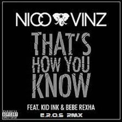 Nico & Vinz - That's How You Know Feat. Kid Ink & Bebe Rexha(E.R.O.S Rmx Edit)
