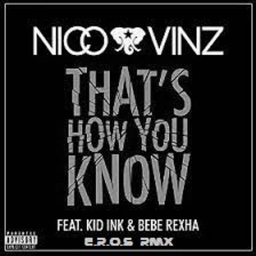 Nico & Vinz - That's How You Know Feat. Kid Ink & Bebe Rexha(E.R.O.S Rmx Edit)