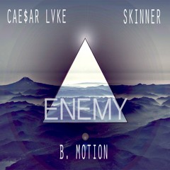 B. Motion x Tre Valley x Skinner - Enemy