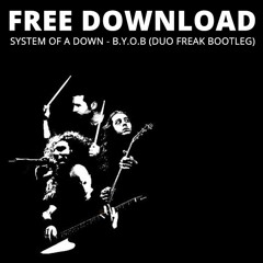 System Of A Down - B.Y.O.B. - (Duo Freak Bootleg) [FREE DOWNLOAD]