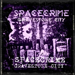 SPACECRIME - GRAVESTONE CITY