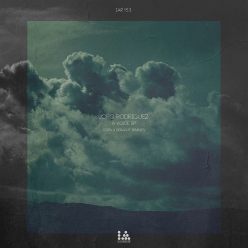 IAR153 - Jorg Rodriguez - A Voice EP w/ Ciren and Deraout Remixes