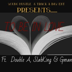 To Be In Love (Ft. Double A x SlabKing x Gman)