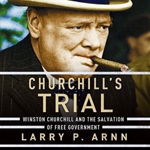 CHURCHILL'S TRIAL by Larry P. Arnn