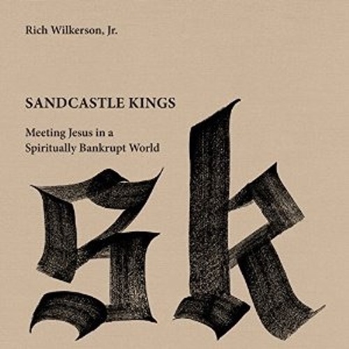 SANDCASTLE KINGS by Rich Wilkerson Jr.