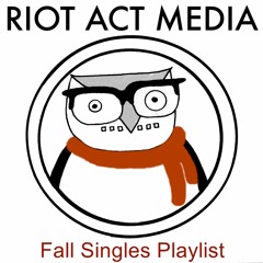 The Riot Act Media Fall Singles Playlist!