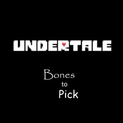 Bones To Pick (Undertale Boss Medley)