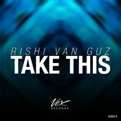 Rishi van Guz - Take This Ep [Out Now On Beatport]