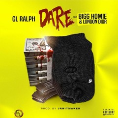 GL Ralph (Feat Bigg Homie & London Dior) - Dare (Prod.JrHitMaker)