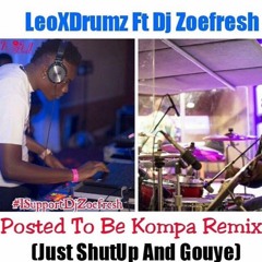 Post To Be (Kompa Remix)[ShutUp And Gouye] Ft. Dj-ZoeFresh