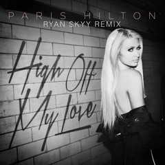 Paris Hilton - High Off My Love (Ryan Skyy Remix)OFFICIAL